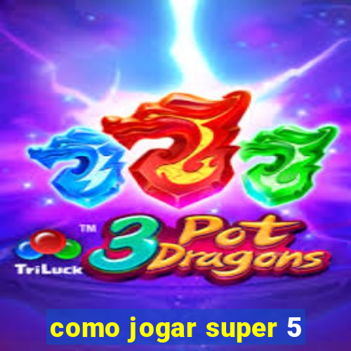 como jogar super 5